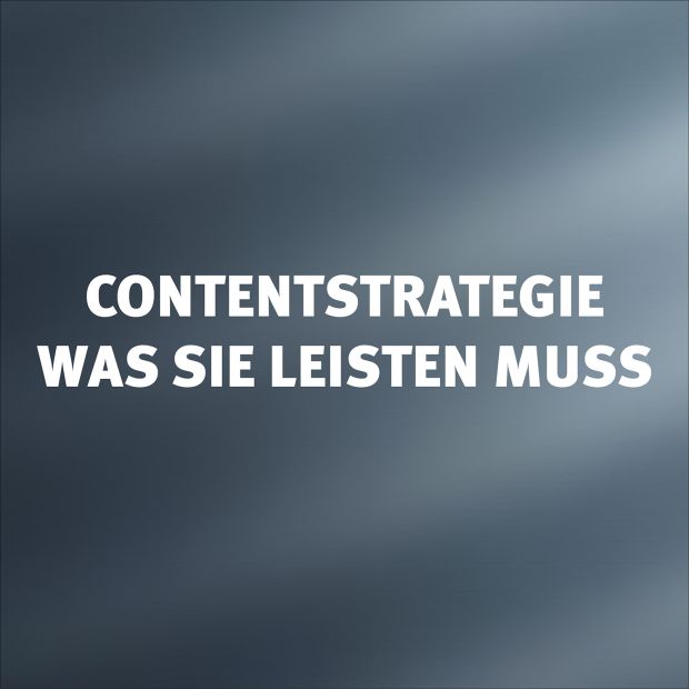 Contentstrategie und was sie leisten muss