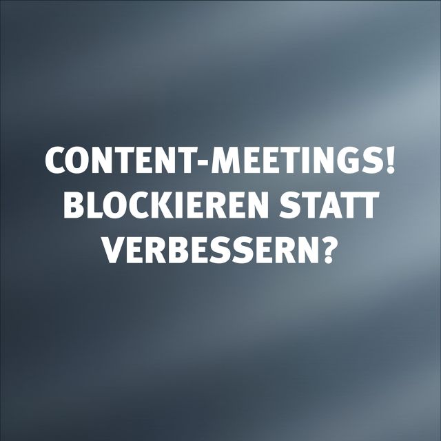 Content-Meetings blockieren statt verbessern