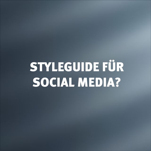 Styleguide für Social Media - was braucht es wirklich und warum ist es von relevanz für unternehmen