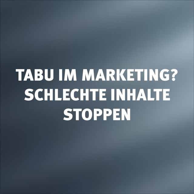 Tabu im Marketing schlechte inhalte stoppen