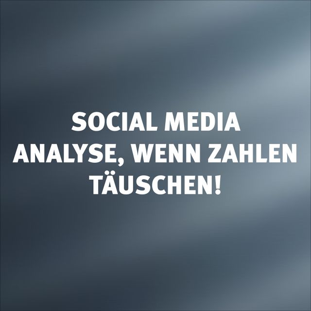 Social Media Analyse für Unternehmen - wenn zahlen täuschen