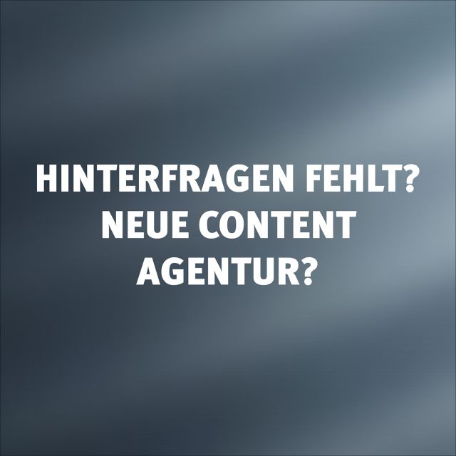 Neue Content- und Social Media Agentur suchen? Fehlendes Hinterfragen ein anzeichen!