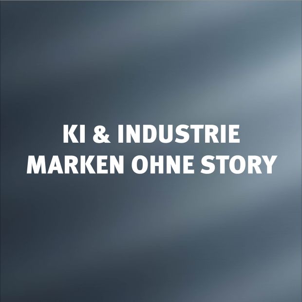 Marken ohne Story - KI und Industrie