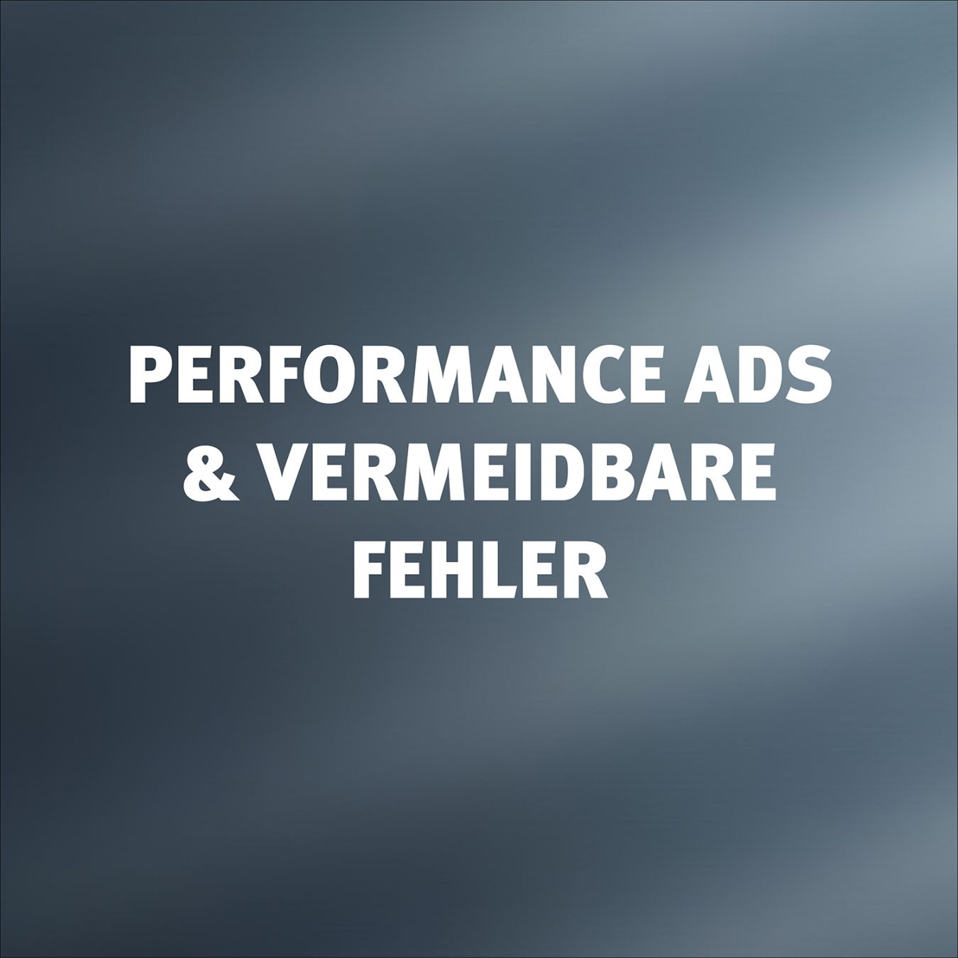 Performance ads - diese fehler sind vermeidbar